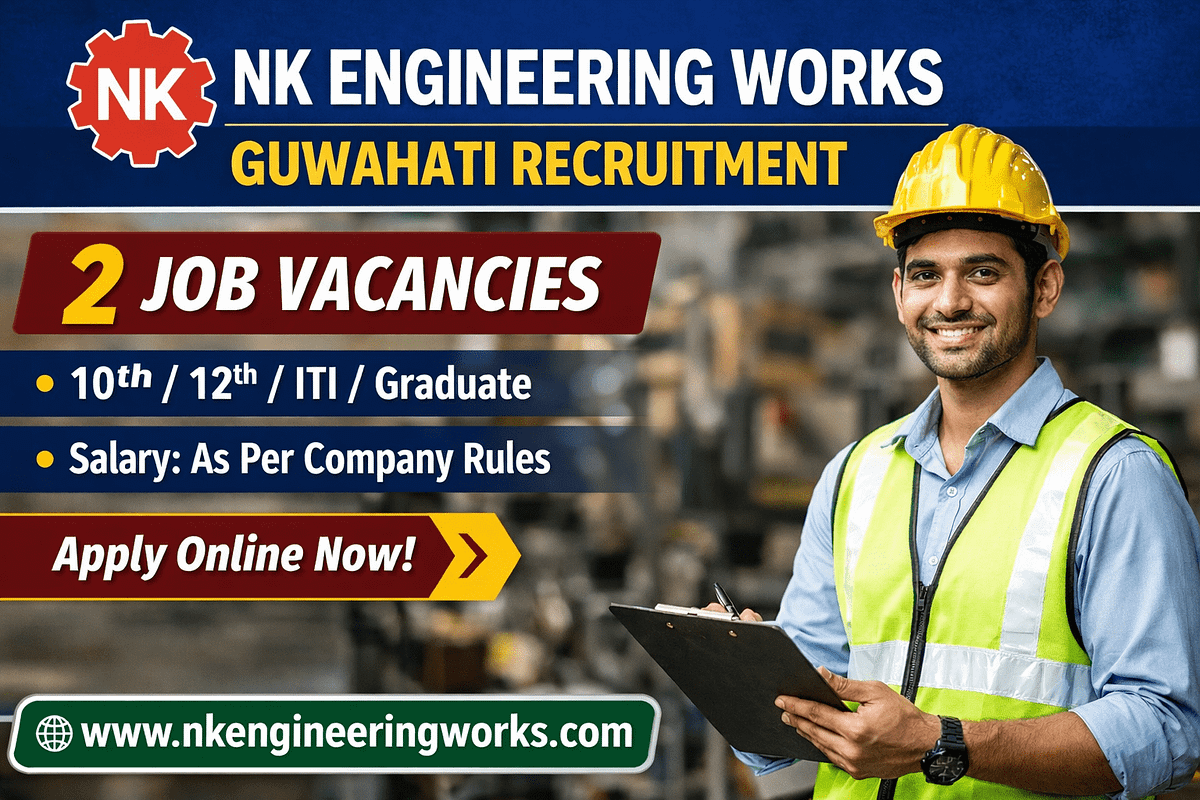 NK Engineering Works Guwahati Recruitment β 2 Posts, Online Apply